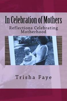 Paperback In Celebration of Mothers: Reflections Celebrating Motherhood Book