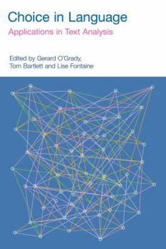 Choice in Language: Applications in Text Analysis / Edited by Gerard O'Grady, Tom Bartlett and Lise Fontaine