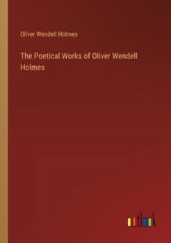 Paperback The Poetical Works of Oliver Wendell Holmes Book