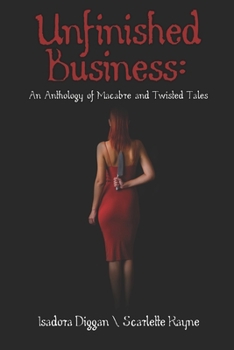 Paperback Unfinished Business: An Anthology of Macabre and Twisted Tales Book