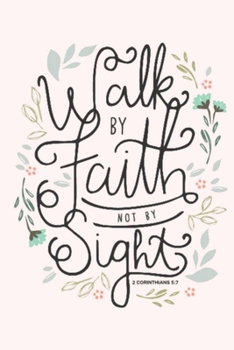 Paperback Walk BY Faith NOT BY Sight 2 CORINTHIANS 5: 7: Dot Grid Journal, 110 Pages, 6X9 inch, Bible Verse on Blush Pink matte cover, dotted notebook, bullet j Book