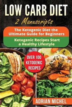 Paperback Low Carb Diet: 2 Manuscripts - The Ketogenic Diet: The Ultimate Guide for Beginners and The Ketogenic Recipes: Start a Healthy Lifest Book