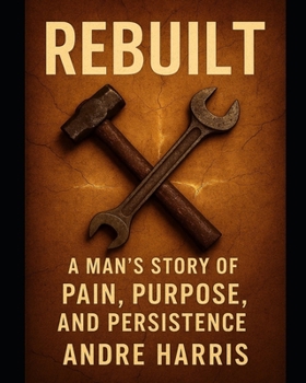 Paperback Rebuilt: A Man's Story of Pain, Purpose and Presistence Book