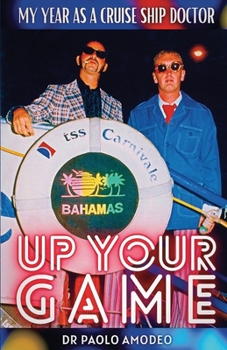 Paperback Up Your Game: My Year As A Cruise Ship Doctor Book