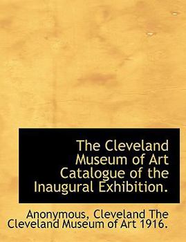 Paperback The Cleveland Museum of Art Catalogue of the Inaugural Exhibition. Book