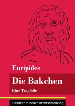 Paperback Die Bakchen: Eine Tragödie (Band 27, Klassiker in neuer Rechtschreibung) [German] Book