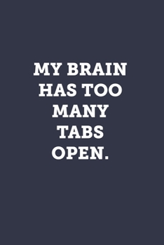 My brain has too many tabs open.: Blank Lined Journal Notebook to Write In, Sarcastic Gag Gift for Women and Men