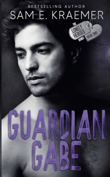 Guardian Gabe (The Lonely Heroes) - Book #2 of the Lonely Heroes