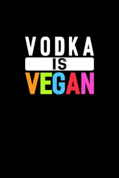 VODKA IS VEGAN Notebook: Blank Lined Notebook Journal for Work, School, Office 6x9 110 page