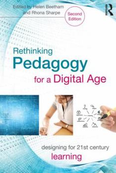 Rethinking Pedagogy for a Digital Age: Designing for 21st Century Learning