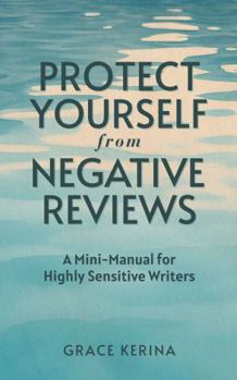 Paperback Protect Yourself from Negative Reviews: A Mini-Manual for Highly Sensitive Writers Book