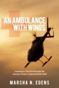 Paperback An Ambulance With Wings: Learning to Trust God through the Journey of Isaac: A Special Needs Child Book