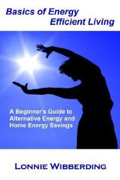 Paperback Basics of Energy Efficient Living: A Beginner's Guide to Alternative Energy and Home Energy Savings Book