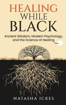 Paperback Healing While Black: Ancient Wisdom. Modern Psychology and the Science of Healing Book