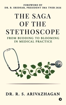 Hardcover The Saga of the Stethoscope: From budding to blooming in medical practice Book