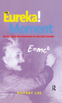 Hardcover The Eureka! Moment: 100 Key Scientific Discoveries of the 20th Century Book