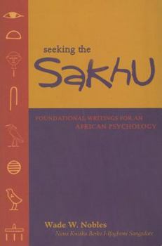 Paperback Seeking the Sakhu: Foundational Writings for an African Psychology Book