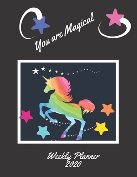 You Are Magical Weekly Planner 2020: Colorful Unicorn Weekly Planner for Girls & Students | 2020 Diary Organizer With Notes Section & Calendar Views