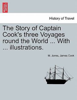 Paperback The Story of Captain Cook's Three Voyages Round the World ... with ... Illustrations. Book