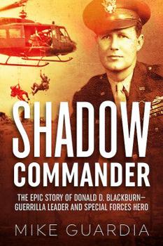 Paperback Shadow Commander: The Epic Story of Donald D. Blackburn--Guerrilla Leader and Special Forces Hero Book