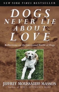 Paperback Dogs Never Lie About Love: Reflections on the Emotional World of Dogs Book