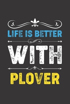 Paperback Life Is Better With Plover: Funny Plover Lovers Gifts Dot Grid Journal Notebook 6x9 120 Pages Book