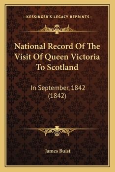 National Record Of The Visit Of Queen Victoria To Scotland, 1842