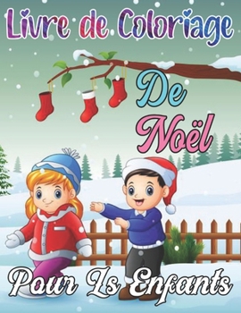 livre de coloriage de noël pour ls enfants: Grand livre à colorier de Noël avec des arbres de Noël, le Père Noël, des rennes, un bonhomme de neige et bien plus encore ! (French Edition)