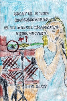 Paperback What Is In The Background? Blue Mouse Channel's Perspective (A Comic Book By Drew Alot) Book