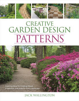 Hardcover Creative Garden Design: Patterns: Inspiring Ideas for Creating Mood, Proportion, and Scale for Every Landscape Book