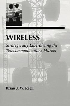 Paperback Wireless: Strategically Liberalizing the Telecommunications Market Book