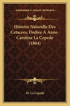 Paperback Histoire Naturelle Des Cetacees, Dediee A Anne-Caroline La Cepede (1804) [French] Book