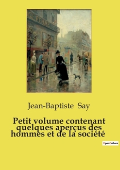 Petit volume contenant quelques aperçus des hommes et de la société (French Edition)