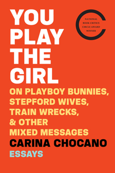 Paperback You Play the Girl: On Playboy Bunnies, Stepford Wives, Train Wrecks, & Other Mixed Messages Book
