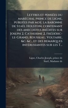 Hardcover Lettres et pensÃ(c)es du marÃ(c)chal prince de Ligne, publiÃ(c)es par mde. la baronne de Staël Holstein, contenant des anecdotes inÃ(c)dites sur Josep [French] Book