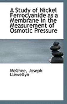 Paperback A Study of Nickel Ferrocyanide as a Membrane in the Measurement of Osmotic Pressure Book