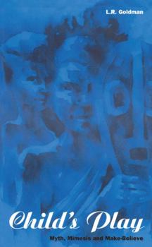 Hardcover Child's Play: Myth, Mimesis and Make-Believe Book