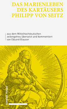 Das Marienleben Des Kartausers Philipp Von Seitz: Aus Dem Mittelhochdeutschen Zeilengetreu Ubersetzt Und Kommentiert Von Eduard Glauser
