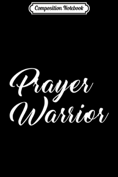 Composition Notebook: Prayer Warrior Christianity Christian  Journal/Notebook Blank Lined Ruled 6x9 100 Pages