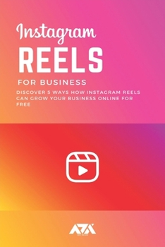 Paperback Instagram REELS for Business: Discover 5 Ways How Instagram Reels Can Grow Your Business Online for FREE Book