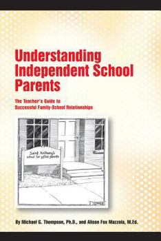 Paperback Understanding Independent School Parents: The Teacher's Guide to Successful Family-School Relationships Book