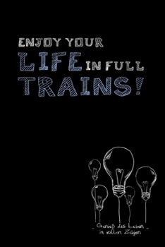 Enjoy your life in full trains: Genieß das Leben in vollen Zügen / Denglisch Notizbuch DIN A5 mit 120 Seiten / Punktraster / Denglisch Notizheft mit ... oder als Vokabelheft (German Edition)
