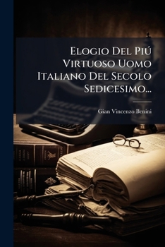 Paperback Elogio Del Piú Virtuoso Uomo Italiano Del Secolo Sedicesimo... [Italian] Book