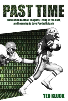 Paperback Past Time: Simulation Football Leagues, Living in the Past, and Learning to Love Football Again Book