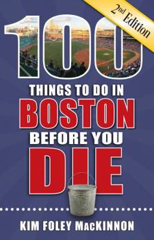 Paperback 100 Things to Do in Boston Before You Die, 2nd Edition Book