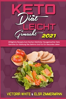 Paperback Keto-Di?t Leicht Gemacht 2021: Allt?gliche Rezepte Zum Kochen K?stlicher Hausgemachter Keto-Gerichte Zur St?rkung Des Gehirns Und F?r Ein Gesundes Le [German] Book