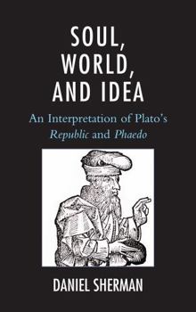 Hardcover Soul, World, and Idea: An Interpretation of Plato's Republic and Phaedo Book