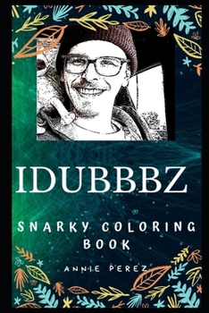 Paperback iDubbbz Snarky Coloring Book: An American YouTube Personality. Book