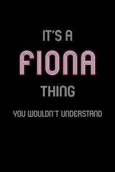 It's A Fiona Thing, You Wouldn't Understand: Personalized Notebook Journal With Name Blank Lined Customized Diary Logbook Gifts