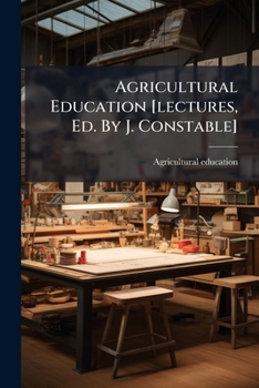 Paperback Agricultural Education [lectures, Ed. By J. Constable] Book